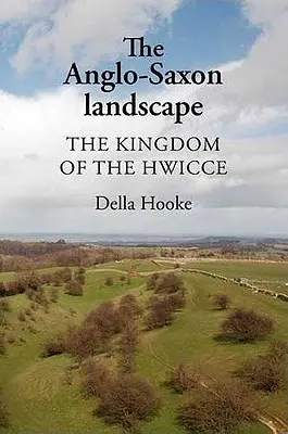 Die angelsächsische Landschaft: Das Königreich der Hwicce - The Anglo-Saxon Landscape: The Kingdom of the Hwicce