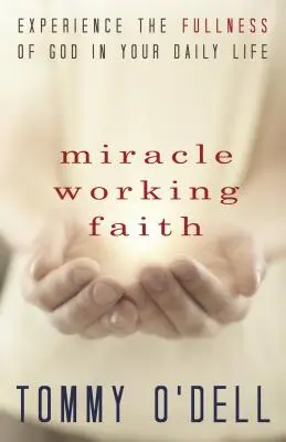 Wunderwirkender Glaube: Erleben Sie die Fülle Gottes in Ihrem täglichen Leben - Miracle Working Faith: Experience the Fullness of God in Your Daily Life