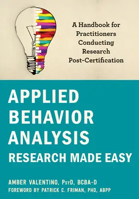 Angewandte Verhaltensanalyse - Forschung leicht gemacht: Ein Handbuch für Praktiker, die nach der Zertifizierung Forschung betreiben - Applied Behavior Analysis Research Made Easy: A Handbook for Practitioners Conducting Research Post-Certification