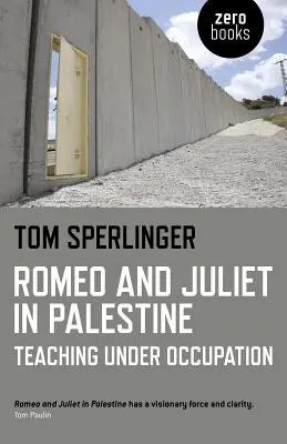 Romeo und Julia in Palästina: Unterrichten unter Besatzung - Romeo and Juliet in Palestine: Teaching Under Occupation