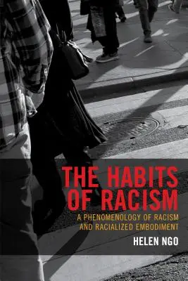 Die Gewohnheiten des Rassismus: Eine Phänomenologie des Rassismus und der rassifizierten Verkörperung - The Habits of Racism: A Phenomenology of Racism and Racialized Embodiment