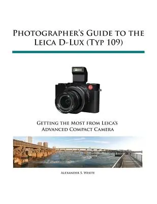 Leitfaden für Fotografen zur Leica D-Lux (Typ 109) - Photographer's Guide to the Leica D-Lux (Typ 109)