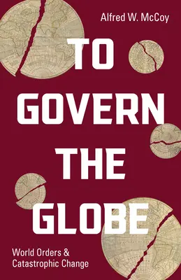 Den Globus regieren: Weltordnungen und katastrophaler Wandel - To Govern the Globe: World Orders and Catastrophic Change