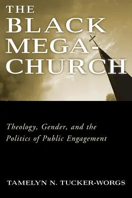 Die schwarze Megakirche: Theologie, Geschlecht und die Politik des öffentlichen Engagements - The Black Megachurch: Theology, Gender, and the Politics of Public Engagement
