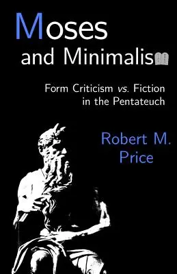 Moses und der Minimalismus: Formkritik vs. Fiktion im Pentateuch - Moses and Minimalism: Form Criticism vs. Fiction in the Pentateuch