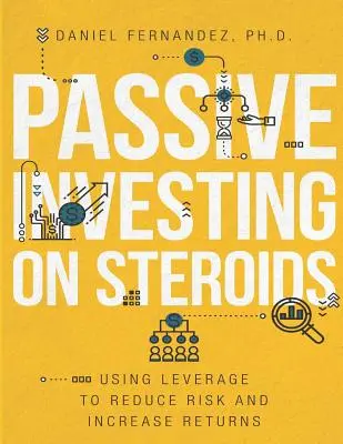 Passives Investieren auf Steroiden: Hebelwirkung zur Risikominderung und Renditesteigerung - Passive Investing on Steroids: Using Leverage to Reduce Risk and Increase Returns
