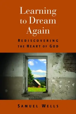 Wieder lernen zu träumen: Das Herz Gottes wiederentdecken - Learning to Dream Again: Rediscovering the Heart of God