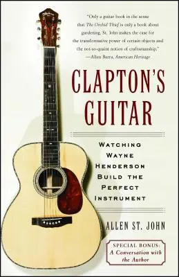 Claptons Gitarre: Wayne Henderson beim Bau des perfekten Instruments beobachten - Clapton's Guitar: Watching Wayne Henderson Build the Perfect Instrument