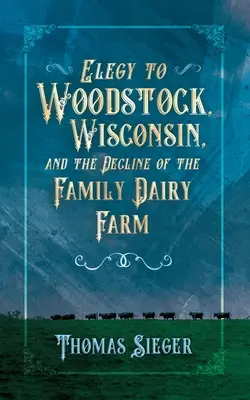 Elegie an Woodstock, Wisconsin und den Niedergang der familiären Milchfarm - Elegy to Woodstock, Wisconsin and the Decline of the Family Dairy Farm