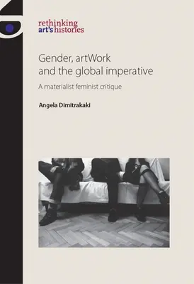 Geschlecht, Kunstwerke und der globale Imperativ: Eine materialistisch-feministische Kritik - Gender, Artwork and the Global Imperative: A Materialist Feminist Critique