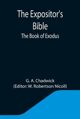Die Aussetzer-Bibel: Das Buch Exodus - The Expositor's Bible: The Book of Exodus