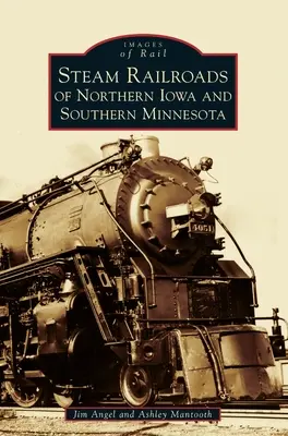 Dampfeisenbahnen im Norden von Iowa und im Süden von Minnesota - Steam Railroads of Northern Iowa and Southern Minnesota