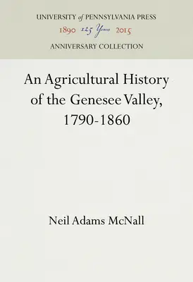 Eine landwirtschaftliche Geschichte des Genesee Valley, 1790-1860 - An Agricultural History of the Genesee Valley, 1790-1860