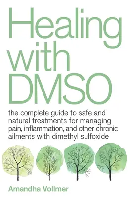 Heilen mit Dmso: Der vollständige Leitfaden für sichere und natürliche Behandlungen zur Behandlung von Schmerzen, Entzündungen und anderen chronischen Beschwerden mit Dim - Healing with Dmso: The Complete Guide to Safe and Natural Treatments for Managing Pain, Inflammation, and Other Chronic Ailments with Dim