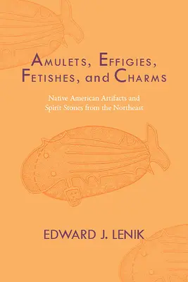 Amulette, Effigies, Fetische und Talismane: Artefakte und Geistersteine der amerikanischen Ureinwohner aus dem Nordosten - Amulets, Effigies, Fetishes, and Charms: Native American Artifacts and Spirit Stones from the Northeast