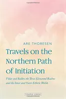 Reisen auf dem nördlichen Pfad der Einweihung: Vidar und Baldur, die drei Elementarreiche und die inneren und äusseren Ätherwelten - Travels on the Northern Path of Initiation: Vidar and Baldur, the Three Elemental Realms and the Inner and Outer Etheric Worlds