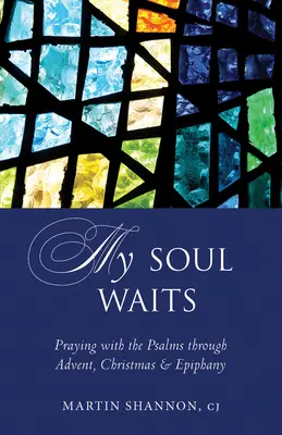 Meine Seele wartet: Beten mit den Psalmen im Advent, zu Weihnachten und am Dreikönigstag - My Soul Waits: Praying with the Psalms Through Advent, Christmas & Epiphany