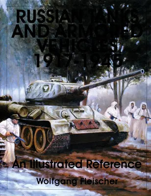 Russische Panzer und gepanzerte Fahrzeuge 1917-1945: Eine illustrierte Referenz - Russian Tanks and Armored Vehicles 1917-1945: An Illustrated Reference