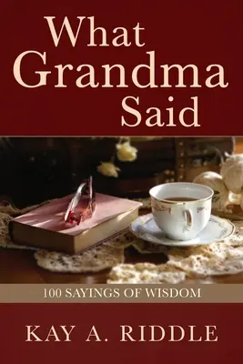 What Grandma Said: 100 Sprüche der Weisheit - What Grandma Said: 100 Sayings of Wisdom