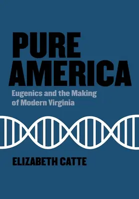 Reines Amerika: Eugenik und die Entstehung des modernen Virginia - Pure America: Eugenics and the Making of Modern Virginia