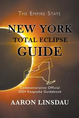 Führer zur totalen Sonnenfinsternis in New York: Offizieller Reiseführer zur Erinnerung an 2024 - New York Total Eclipse Guide: Official Commemorative 2024 Keepsake Guidebook