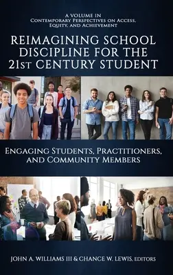 Schulische Disziplin für den Schüler des 21. Jahrhunderts neu denken: Schüler, Praktiker und Gemeindemitglieder einbinden - Reimagining School Discipline for the 21st Century Student: Engaging Students, Practitioners, and Community Members