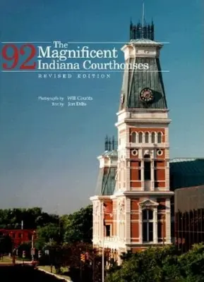 The Magnificent 92 Indiana Courthouses, überarbeitete Ausgabe - The Magnificent 92 Indiana Courthouses, Revised Edition