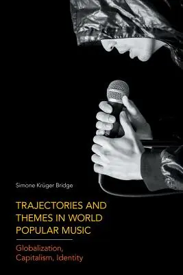 Tendenzen und Themen in der populären Weltmusik: Globalisierung, Kapitalismus, Identität - Trajectories and Themes in World Popular Music: Globalization, Capitalism, Identity
