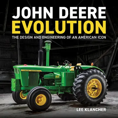 John Deere Evolution: Das Design und die Technik einer amerikanischen Ikone - John Deere Evolution: The Design and Engineering of an American Icon