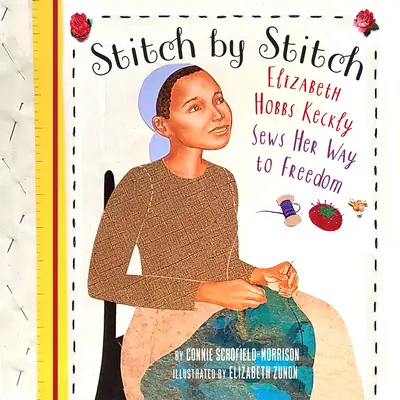 Stich für Stich: Elizabeth Hobbs Keckly näht sich ihren Weg in die Freiheit - Stitch by Stitch: Elizabeth Hobbs Keckly Sews Her Way to Freedom