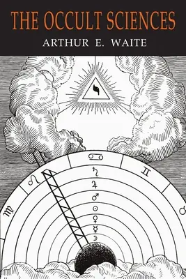 Die okkulten Wissenschaften: Ein Kompendium transzendentaler Lehren und Experimente - The Occult Sciences: A Compendium of Transcendental Doctrine and Experiment