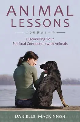Tierische Lektionen: Entdecken Sie Ihre spirituelle Verbindung zu Tieren - Animal Lessons: Discovering Your Spiritual Connection with Animals