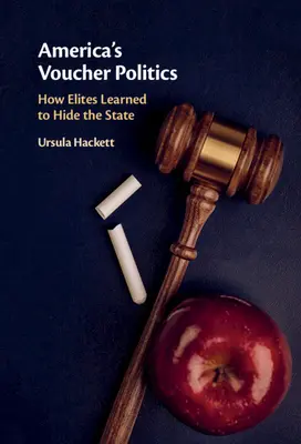 Amerikas Politik der Gutscheine: Wie die Eliten lernten, den Staat zu verstecken - America's Voucher Politics: How Elites Learned to Hide the State