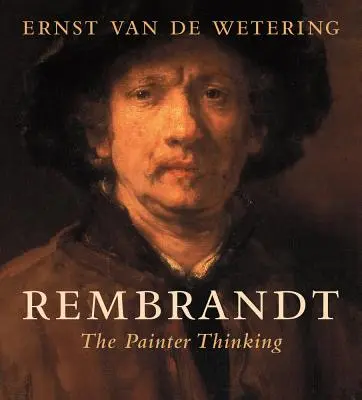 Rembrandt: Der denkende Maler - Rembrandt: The Painter Thinking