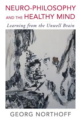 Neuro-Philosophie und der gesunde Geist: Lernen vom kranken Gehirn - Neuro-Philosophy and the Healthy Mind: Learning from the Unwell Brain