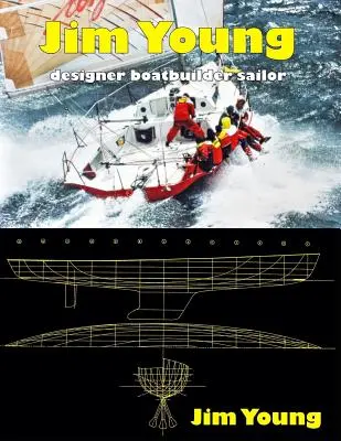 Jim Young: Designer, Bootsbauer, Segler - Jim Young: Designer, Boatbuilder, Sailor
