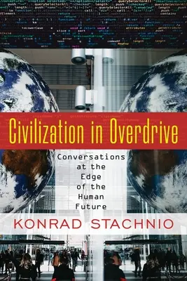 Zivilisation im Overdrive: Gespräche am Rande der menschlichen Zukunft - Civilization in Overdrive: Conversations at the Edge of the Human Future