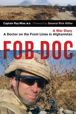 Fob Doc: Ein Arzt an der vordersten Front in Afghanistan: Ein Kriegstagebuch - Fob Doc: A Doctor on the Front Lines in Afghanistan: A War Diary