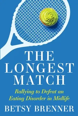 Das längste Spiel: Der Kampf gegen eine Essstörung in der Lebensmitte - The Longest Match: Rallying to Defeat an Eating Disorder in Midlife