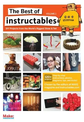 Das Beste von Instructables Band I: Do-It-Yourself-Projekte von der weltgrößten Show & Tell - The Best of Instructables Volume I: Do-It-Yourself Projects from the World's Biggest Show & Tell