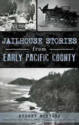 Knastgeschichten aus dem frühen Pacific County - Jailhouse Stories from Early Pacific County