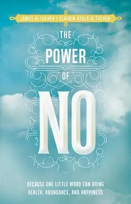 Die Macht des Nein: Weil ein kleines Wort Gesundheit, Fülle und Glück bringen kann - The Power of No: Because One Little Word Can Bring Health, Abundance, and Happiness