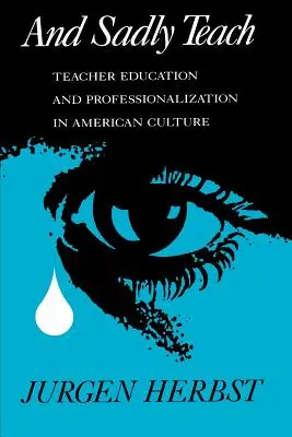 And Sadly Teach: Lehrerausbildung und Professionalisierung in der amerikanischen Kultur - And Sadly Teach: Teacher Education and Professionalization in American Culture