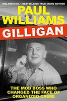 Gilligan - Der Mafia-Boss, der das Gesicht des organisierten Verbrechens veränderte (Williams Paul (Autor)) - Gilligan - The Mob Boss Who Changed the Face of Organized Crime (Williams Paul (author))