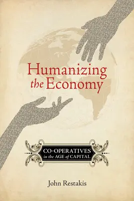 Humanisierung der Wirtschaft: Kooperativen im Zeitalter des Kapitals - Humanizing the Economy: Co-Operatives in the Age of Capital