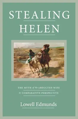 Der Diebstahl der Helena: Der Mythos der entführten Ehefrau in vergleichender Perspektive - Stealing Helen: The Myth of the Abducted Wife in Comparative Perspective