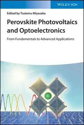 Perowskit-Photovoltaik und -Optoelektronik: Von den Grundlagen zu fortgeschrittenen Anwendungen - Perovskite Photovoltaics and Optoelectronics: From Fundamentals to Advanced Applications