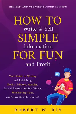 Wie man einfache Informationen schreibt und verkauft - mit Spaß und Gewinn: Ihr Leitfaden zum Schreiben und Veröffentlichen von Büchern, E-Books, Artikeln, Spezialberichten, Audios, V - How to Write and Sell Simple Information for Fun and Profit: Your Guide to Writing and Publishing Books, E-Books, Articles, Special Reports, Audios, V