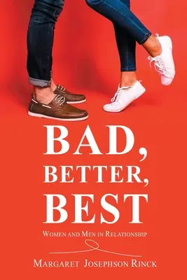 Schlecht, besser, am besten: Frauen und Männer in der Beziehung - Bad, Better, Best: Women and Men in Relationship