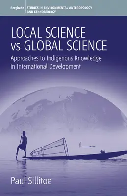 Lokale Wissenschaft vs. globale Wissenschaft: Annäherung an indigenes Wissen in der internationalen Entwicklung - Local Science Vs Global Science: Approaches to Indigenous Knowledge in International Development